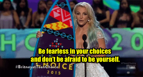Britney Spears Teen Choice Awards 2015 be fearless in your choices and dont be afraid to be yourself.gif
